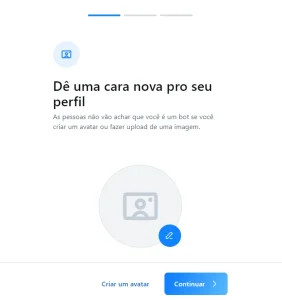 Uma página que diz "Dê uma cara nova pro seu perfil." "As pessoas não vão achar que você é um bot se você criar um avatar ou fazer upload de uma imagem." Com um circulo com uma imagem e um ícone de editar, e dois botões no rodapé: "Criar um avatar" e "Continuar."