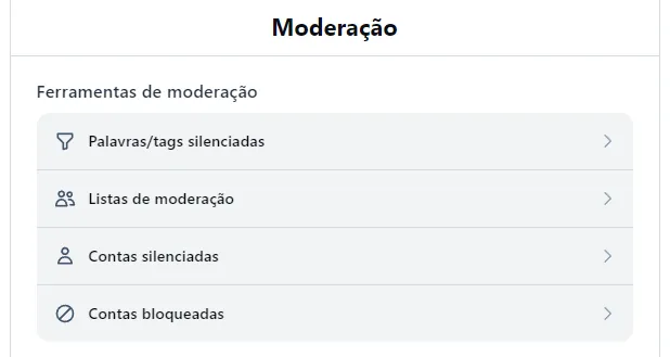 Uma página com o título "Moderação," seção "Ferramentas de moderação," com uma lista de links: Palavras/Tags silenciadas; Listas de moderação; Contas silenciadas; e Contas bloqueadas.