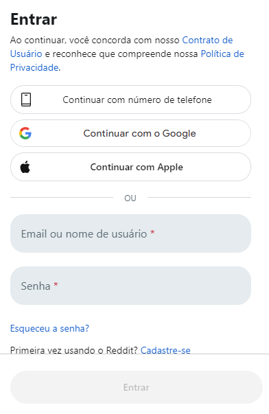 Um formulário com título "Entrar." "Ao continuar, você concorda com nosso Contrato de Usuário e reconhece que compreende nossa Política de Privacidade." Opções: "Continuar com número de telefone." "Continuar com o Google." "Continuar com Apple." Ou: dois campos: Email ou nome de usuário, senha. Link: Esquece a senha? Primeira vez usando o Reddit? Cadastre-se. Um botão "Entrar" acinzentado.